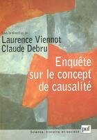 Couverture du livre « Enquete sur le concept de causalite » de Laurent Viennot et Claude Debru aux éditions Puf