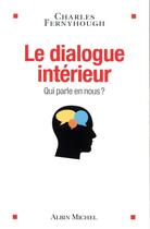 Couverture du livre « Le dialogue intérieur ; qui parle en nous ? » de Charles Fernyhough aux éditions Albin Michel