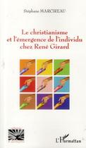 Couverture du livre « Le christianisme et l'émergence de l'individu chez René Girard » de Stephane Marcireau aux éditions L'harmattan