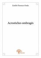 Couverture du livre « Acrostiches ombragés » de Estelle Florence Ondo aux éditions Edilivre