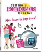 Couverture du livre « C'est mon robot-cuiseur qui l'a fait ; mes petits desserts si bons » de  aux éditions Play Bac