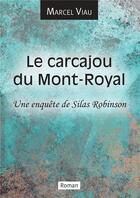 Couverture du livre « Le carcajou du Mont-Royal ; une enquête de Silas Robinson » de Marcel Viau aux éditions Bookelis