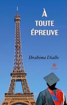 Couverture du livre « À toute épreuve » de Ibrahima Diallo aux éditions Le Lys Bleu