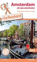 Couverture du livre « Guide du Routard ; Amsterdam et ses environs ; Rotterdam, Delft et La Haye (édition 2018) » de Collectif Hachette aux éditions Hachette Tourisme