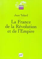Couverture du livre « LA FRANCE DE LA REVOLUTION ET DE L'EMPIRE » de Jean Tulard aux éditions Puf