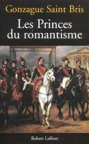 Couverture du livre « Les princes du romantisme » de Gonzague Saint Bris aux éditions Robert Laffont