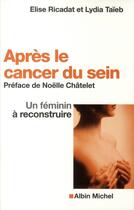 Couverture du livre « Après le cancer du sein ; un féminin à reconstruire » de Ricadat-E+Taieb-L aux éditions Albin Michel