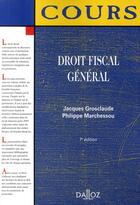 Couverture du livre « Droit fiscal général (7e édition) » de Jacques Grosclaude et Philippe Marchessou aux éditions Dalloz