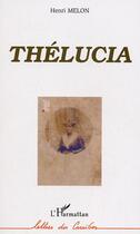 Couverture du livre « Thelucia » de Henri Melon aux éditions Editions L'harmattan