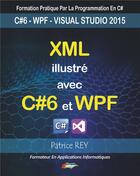 Couverture du livre « XML illustré avec C#6 et WPF ; avec visual studio 2015 » de Patrice Rey aux éditions Books On Demand