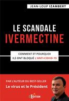Couverture du livre « Le scandale ivermectine : comment et pourquoi ils ont bloqué l'anti-covid-19 » de Jean-Loup Izambert aux éditions Is Edition