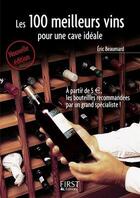 Couverture du livre « Les 100 meilleurs vins pour une cave idéale (2e édition) » de Eric Beaumard aux éditions First
