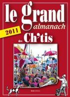 Couverture du livre « Grand almanach des ch'tis 2011 » de Anne Crestani aux éditions Geste