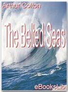 Couverture du livre « The Belted Seas » de Arthur Colton aux éditions Ebookslib