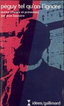 Couverture du livre « Péguy tel qu'on l'ignore » de Jean Bastaire aux éditions Gallimard