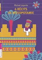 Couverture du livre « 6 récits de Mésopotamie » de Michel Laporte aux éditions Pere Castor