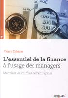 Couverture du livre « L'essentiel de la finance ; à l'usage des managers ; maîtriser les chiffres de l'entreprise » de Pierre Cabane aux éditions Eyrolles