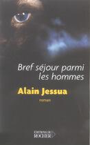 Couverture du livre « Bref sejour parmi les hommes » de Alain Jessua aux éditions Rocher