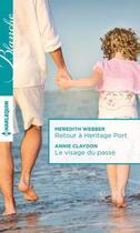 Couverture du livre « Retour à héritage port ; le visage du passé » de Annie Claydon et Meredith Webber aux éditions Harlequin