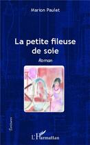 Couverture du livre « Petite fileuse de soie » de Marion Paulet aux éditions L'harmattan