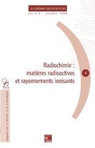 Couverture du livre « Radiochimie : matière radioactive et rayonnements ionisants (Rapport sur la science et la technologie N°4) » de Academie Des Science aux éditions Tec Et Doc