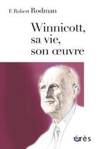 Couverture du livre « Winnicott, sa vie, son oeuvre » de Rodman Robert F. aux éditions Eres