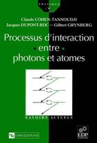 Couverture du livre « Processus d'intéraction entre photons et atomes » de Claude Cohen-Tannoudji et Gilbert Grynberg et Jacques Dupont-Roc aux éditions Edp Sciences