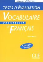 Couverture du livre « Tests evaluation vocabulaire progressive debutant » de Claire Miquel aux éditions Cle International