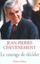 Couverture du livre « Le courage de decider » de Chevenement J-P. aux éditions Robert Laffont