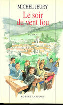Couverture du livre « Le soir du vent fou » de Michel Jeury aux éditions Robert Laffont