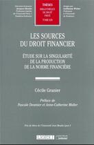Couverture du livre « Les sources du droit financier t.628 : étude sur la singularité de la production de la norme financière » de Cecile Granier aux éditions Lgdj