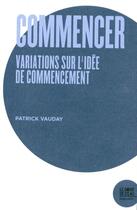 Couverture du livre « Commencer, variations sur l'idée de commencement » de Patrick Vauday aux éditions Bord De L'eau