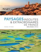 Couverture du livre « Paysages insolites & extraordinaires de France (édition 2019) » de Georges Feterman aux éditions Belles Balades