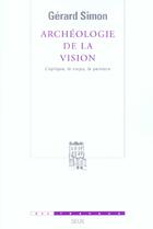 Couverture du livre « Archeologie de la vision. l'optique, le corps, la peinture » de Gerard Simon aux éditions Seuil
