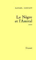Couverture du livre « Le nègre et l'amiral » de Raphael Confiant aux éditions Grasset Et Fasquelle
