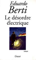 Couverture du livre « Le désordre électrique » de Eduardo Berti aux éditions Grasset Et Fasquelle