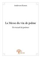 Couverture du livre « La messe du vin de palme » de Anderson Konan aux éditions Edilivre