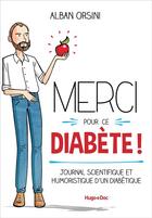 Couverture du livre « Merci pour ce diabète ! journal scientifique et humoristique d'un diabétique » de Alban Orsini aux éditions Hugo Document
