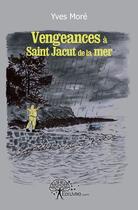 Couverture du livre « Vengeances à Saint Jacut de la mer » de Yves More aux éditions Edilivre