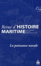Couverture du livre « Revue d'histoire maritime t.16 ; la puissance navale » de  aux éditions Pu De Paris-sorbonne