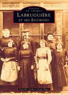 Couverture du livre « Labruguière et ses environs » de Serge Negre et Danielle Autha aux éditions Editions Sutton