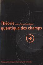 Couverture du livre « Théorie quantique des champs » de Jean-Pierre Derendinger aux éditions Ppur
