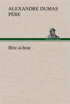 Couverture du livre « Bric-a-brac » de Dumas Pere Alexandre aux éditions Tredition
