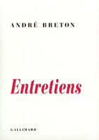 Couverture du livre « Entretiens (1913-1952) » de Andre Breton aux éditions Gallimard