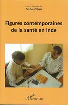 Couverture du livre « Figures contemporaines de la santé en Inde » de Patrice Cohen aux éditions L'harmattan