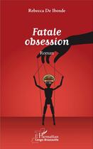Couverture du livre « Fatale obsession » de Rebecca De Ibende aux éditions L'harmattan