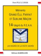 Couverture du livre « Memento 14e degre grand elu parfait et sublime macon » de Pelle Le Croi Pierre aux éditions Numerilivre