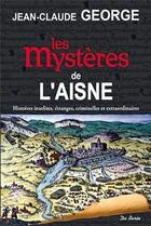 Couverture du livre « Les mystères de l'Aisne » de Jean-Claude George aux éditions De Boree