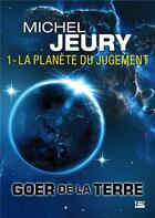 Couverture du livre « Goer de la Terre t.1 : la planète du jugement » de Michel Jeury aux éditions Bragelonne