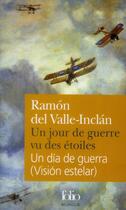 Couverture du livre « Un jour de guerre vu des étoiles / Un día de guerra (Visión estelar) » de Ramon Del Valle-Inclan aux éditions Folio